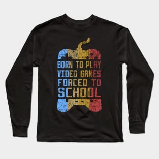 born to play video games forced to school Long Sleeve T-Shirt